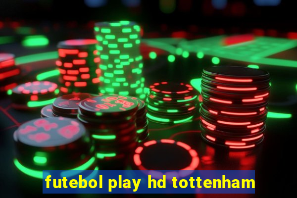 futebol play hd tottenham